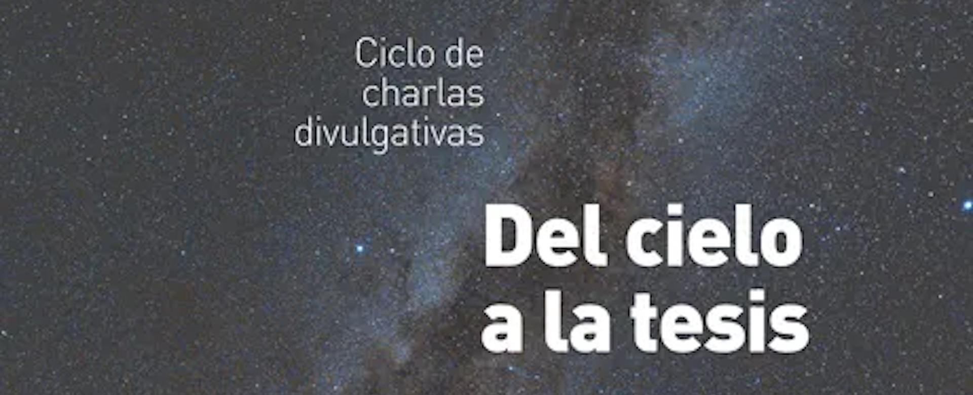 Charlas divulgativas "Del Cielo a la Tesis"
