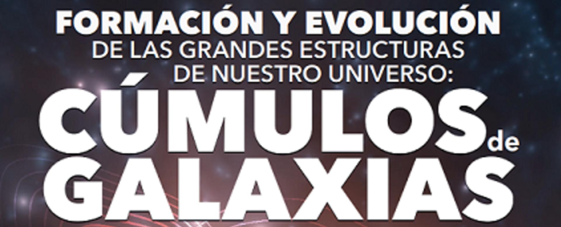 Cartel de la charla “Formación y evolución de las grandes estructuras de nuestro Universo: los cúmulos de galaxias”