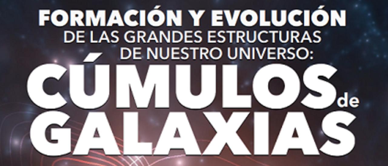 Cartel de la charla “Formación y evolución de las grandes estructuras de nuestro Universo: los cúmulos de galaxias”