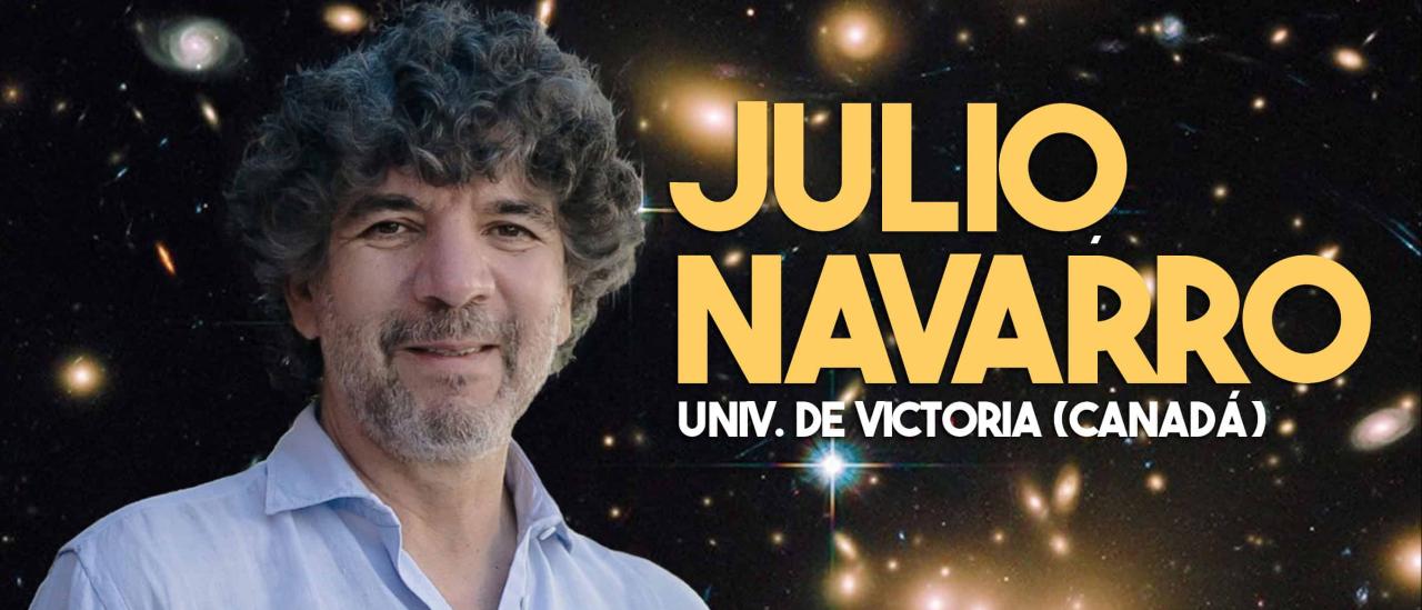 Cartel de la charla “Cosmología: ¿la pesadilla de la Física contemporánea?”, con una imagen de Julio Navarro sobre un fondo de galaxias e información del evento: viernes 10 de julio, 17:00 horas, Museo de la Ciencia y el Cosmos.
